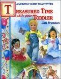 Treasured Time with Your Toddler: A Monthly Guide to Activities