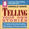 Telling Your Own Stories: For Family and Classroom Storytelling, Public Speaking, and Personal Journaling