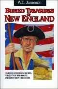 Buried Treasures of New England: Legends of Hidden Riches, Forgotten War Loots, and Lost Ship Treasures