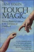 Touch Magic: Fantasy, Faerie and Folklore in the Literature of Childhood