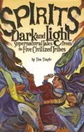Spirits Dark and Light: Supernatural Tales from the Five Civilized Tribes