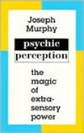 Psychic Perception: The Magic of Extrasensory Power