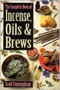 The Complete Book of Incense, Oils and Brews