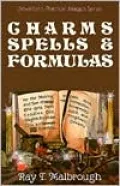 Charms, Spells, and Formulas: for the Making and Use of Gris Gris Bags, Herb Candles, Doll Magic, Incenses, Oils, and Powders