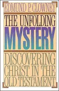 The Unfolding Mystery: Discovering Christ in the Old Testament