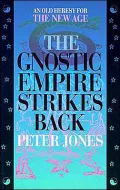 Gnostic Empire Strikes Back: An Old Heresy for the New Age