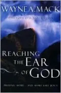Reaching the Ear of God: Praying More...and More Like Jesus