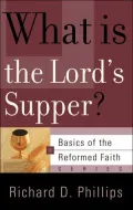 What is the Lord's Supper? (Basics of the Reformed Faith Series)