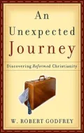 Unexpected Journey: Discovering Reformed Christianity