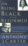 On Being Black and Reformed: A New Perspective on the African-American Christian Experience