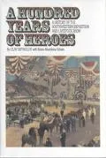 Hundred Years of Heroes A History of the Southwestern Exposition and Livestock Show