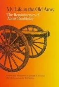 My Life in the Old Army : The Reminiscences of Abner Doubleday from the Collection of the New York Historical Society