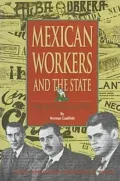 Mexican Workers and the State : From the Porifiriato to NAFTA
