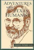 Adventures with a Texas Humanist