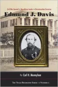 Edmund J. Davis of Texas: Civil War General, Republican Leader, Reconstruction Governor