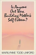 Is Anyone Out There Building Mothers Self-Esteem