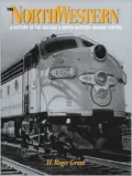 The North Western: A History of the Chicago and North Western Railway System