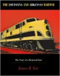 The Louisiana & Arkansas Railway: The Story of a Regional Line