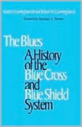 The Blues: A History of the Blue Cross and Blue Shield System