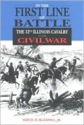 In the First Line of Battle: The 12th Illinois Cavalry in the Civil War