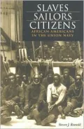 Slaves, Sailors, Citizens: African Americans in the Union Navy