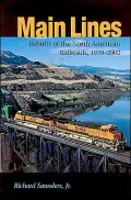 Main Lines: Rebirth of the North American Railroads, 1970-2002