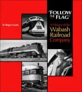 Follow the Flag: A History of the Wabash Railroad Company
