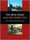 Iron Horse and the Windy City: How Railroads Shaped Chicago