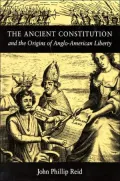 The Ancient Constitution and the Origins of Anglo-American Liberty
