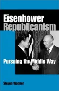 Eisenhower Republicanism: Pursuing the Middle Way
