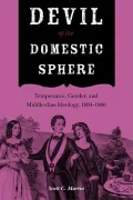 Devil of the Domestic Sphere: Temperance, Gender, and Middle-Class Ideology, 1800-1860