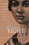 Articulating Rights: Nineteenth-century American Women on Race, Reform, and the State