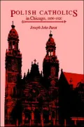 Polish Catholics in Chicago, 1850-1920: A Religious History