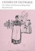 Crimes of Outrage: Sex, Violence, and Victorian Working Women