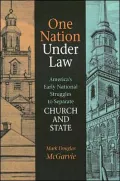 One Nation Under Law America's Early National Struggles to Separate Church And State.