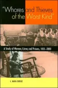 Whores and Thieves of the Worst Kind: A Study of Women, Crime, and Prisons, 1835-2000
