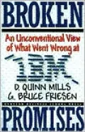 Broken Promises : An Unconventional View of What Went Wrong at IBM