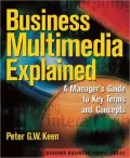 Business Multimedia Explained: A Manager's Guide to Key Terms and Concepts