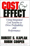 Cost and Effect: Using Integrated Cost Systems to Drive Profitability and Performance
