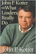 John P. Kotter on What Leaders Really Do: A Harvard Business Review Book