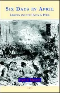 Six Days in April: Lincoln and the Union in Peril