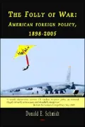 The Folly of War: American Foreign Policy, 1898-2004