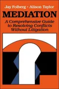 Mediation: A Comprehensive Guide to Resolving Conflicts Without Litigation
