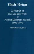 Vincit Veritas: A Portrait of the Life and Work of Norman Abraham Haskell, 1905-1970