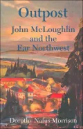 Outpost: John McLoughlin and the Far Northwest