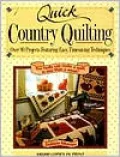 Quick Country Quilting: Over 80 Projects Featuring Easy, Timesaving Techniques