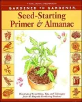 Gardener to Gardener Seed-Starting Primer and Almanac: Hundreds of Great Ideas, Tips, and Techniques from the Organic Gardening Readers!