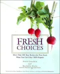 Fresh Choices: More Than 100 Easy Recipies for Pure Food When You Can't Buy 100% Organic