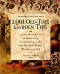 1001 Old-Time Garden Tips : Timeless Bits of Wisdom on How to Grow Everything Organically, from the Good Old Days When Everyone Did