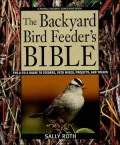Backyard Birdfeeder's Bible: The A-to-Z Guide to Feeders, Seed Mixes, Projects, and Treats